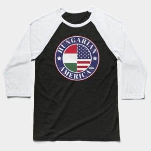 Proud Hungarian-American Badge - Hungary Flag Baseball T-Shirt